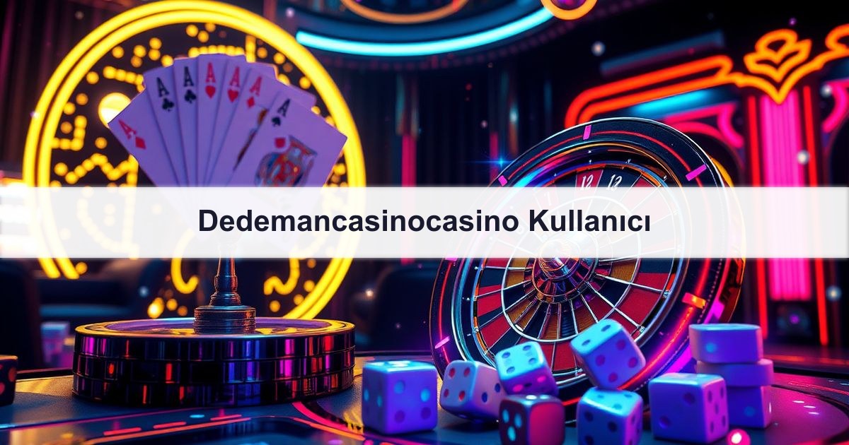 Dedemancasinocasino Kullanıcı